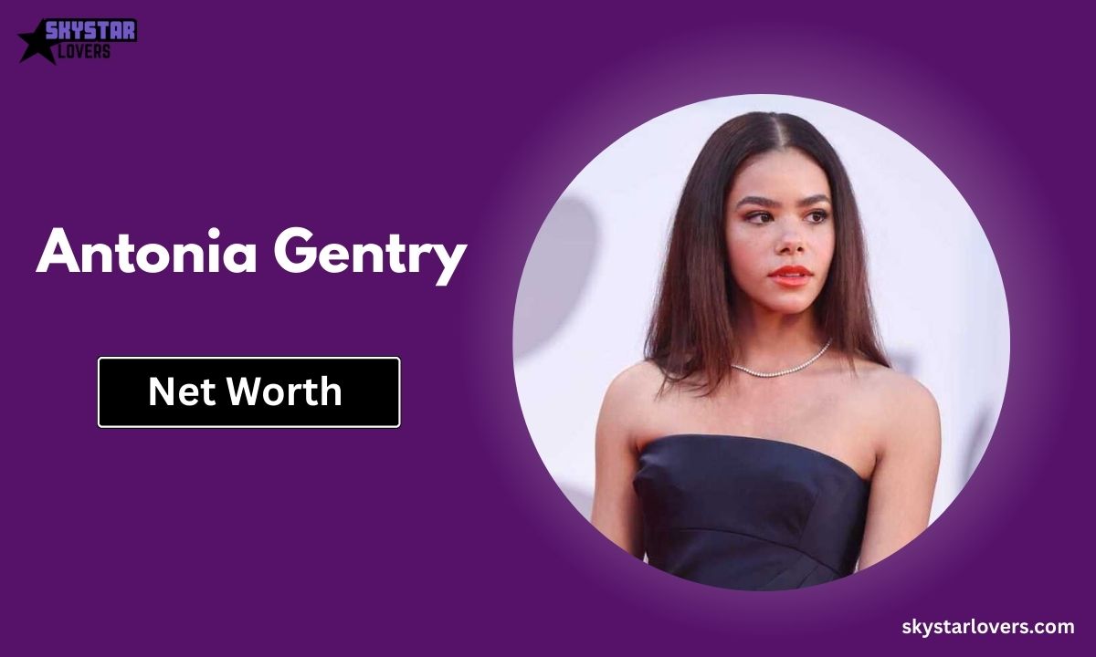 Antonia Gentry Height, Age, Biography, Boyfriend & Net Worth