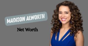Madison Alworth Net Worth