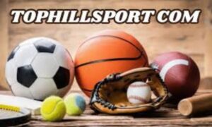 Tophillsport com Explained Sports, Culture & Community Hub